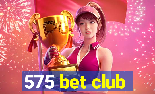 575 bet club